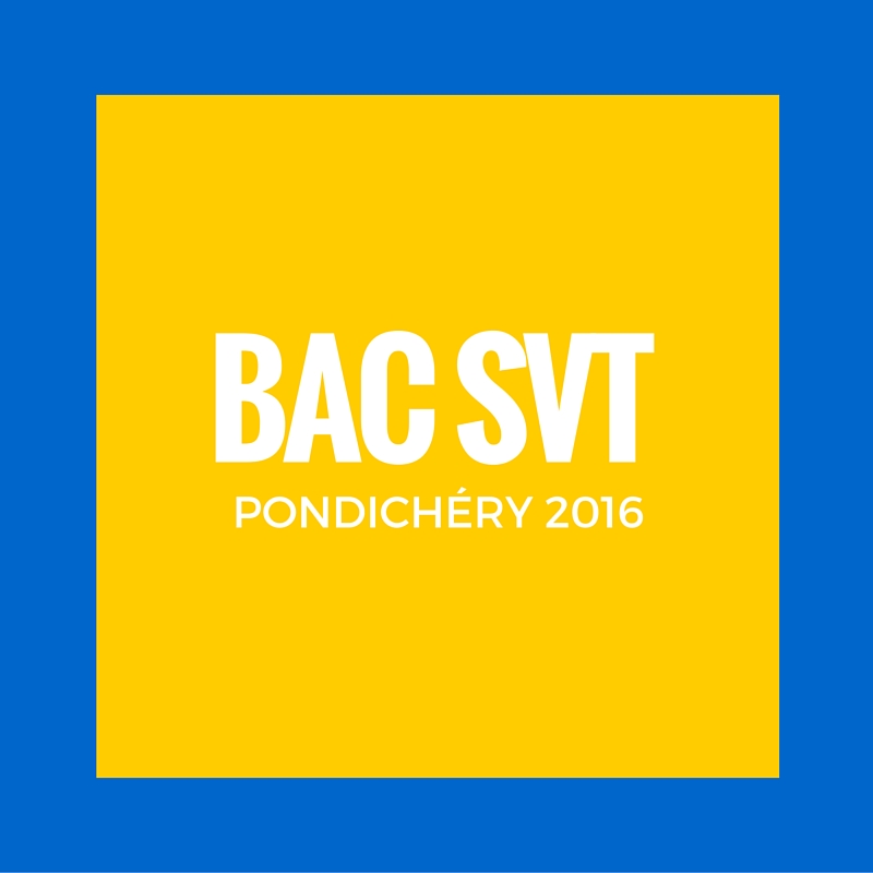 Bac SVT Pondichéry 2016