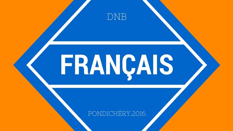 Brevet Français Pondichéry 2016 – sujet et corrigé